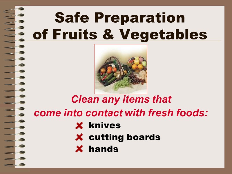 Safe Preparation  of Fruits & Vegetables Clean any items that  come into